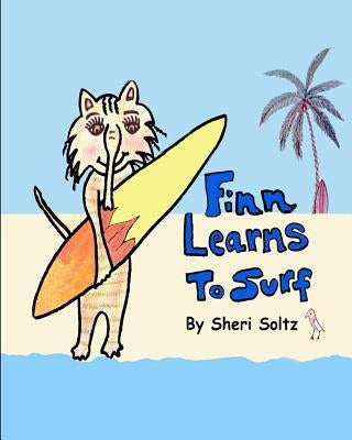 Finn Learns to Surf: Finn Learns to Surf is the second book in this series... teaching children the value of friendship, honesty, respect f by Soltz, Sheri