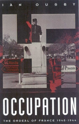 Occupation: The Ordeal of France 1940-1944 by Ousby, Ian