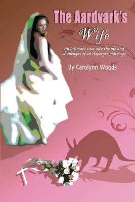 The Aardvark's Wife by Woods, Carolynn
