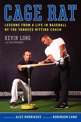 Cage Rat: Lessons from a Life in Baseball by the Yankees Hitting Coach by Waggoner, Glen