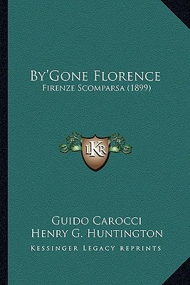 By'Gone Florence: Firenze Scomparsa (1899) by Carocci, Guido