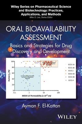 Oral Bioavailability Assessment: Basics and Strategies for Drug Discovery and Development by El-Kattan, Ayman F.