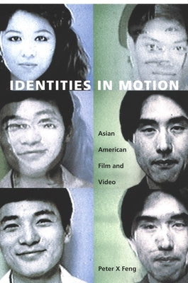 Identities in Motion: Asian American Film and Video by Feng, Peter X.
