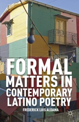 Formal Matters in Contemporary Latino Poetry by Aldama, F.