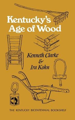 Kentucky's Age of Wood by Clarke, Kenneth