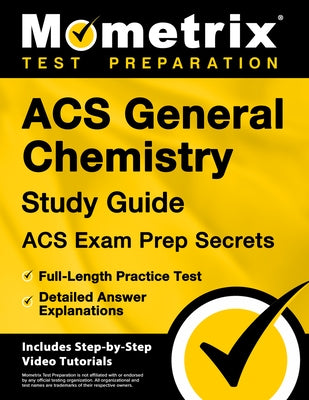 Acs General Chemistry Study Guide - Acs Exam Prep Secrets, Full-Length Practice Test, Detailed Answer Explanations: [Includes Step-By-Step Video Tutor by Matthew Bowling