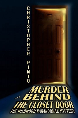Murder Behind The Closet Door: The Wildwood Murder Mystery Ghost Story by Pinto, Christopher