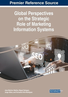 Global Perspectives on the Strategic Role of Marketing Information Systems by Medina-Quintero, Jose Melchor
