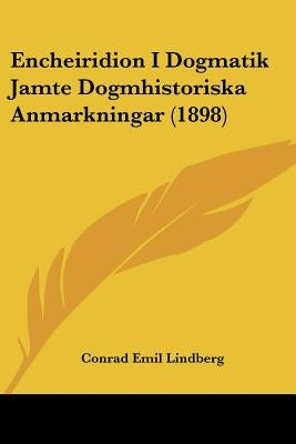 Encheiridion I Dogmatik Jamte Dogmhistoriska Anmarkningar (1898) by Lindberg, Conrad Emil