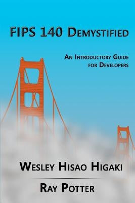 FIPS 140 Demystified: An Introductory Guide for Vendors by Potter, Ray