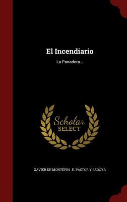 El Incendiario: La Panadera... by MontÃ©pin, Xavier de
