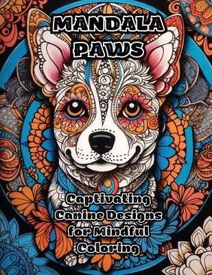 Mandala Paws: Captivating Canine Designs for Mindful Coloring by Colorzen