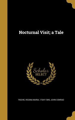 Nocturnal Visit; a Tale by Roche, Regina Maria 1764?-1845