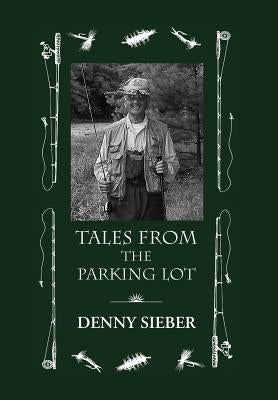 Tales from the Parking Lot by Sieber, Denny