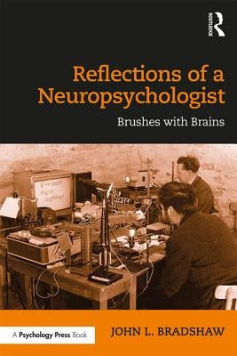 Reflections of a Neuropsychologist: Brushes with Brains by Bradshaw, John L.