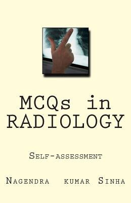 MCQs in RADIOLOGY: Self-assessment by Sinha, Nagendra Kumar