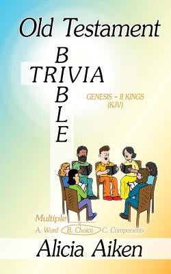 Old Testament Bible Trivia Genesis-II Kings Multiple Choice by Aiken, Alicia