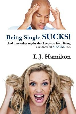Being Single SUCKS! by Hamilton, L. J.