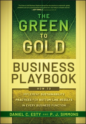 The Green to Gold Business Playbook: How to Implement Sustainability Practices for Bottom-Line Results in Every Business Function by Esty, Daniel C.