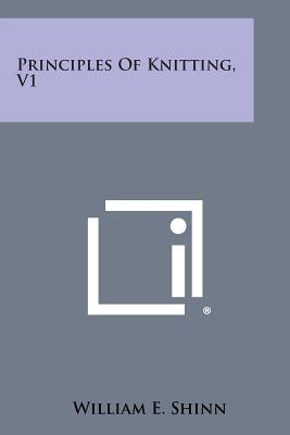 Principles of Knitting, V1 by Shinn, William E.