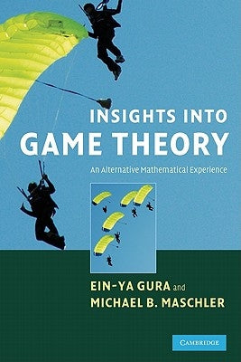 Insights Into Game Theory: An Alternative Mathematical Experience by Gura, Ein-Ya