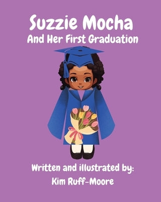 Suzzie Mocha And Her First Graduation by Ruff-Moore, Kim