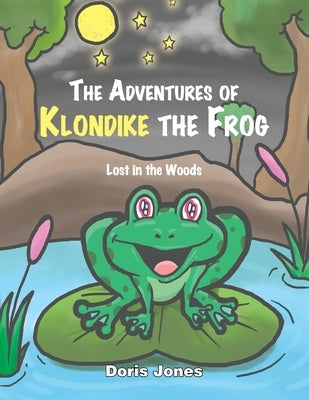 The Adventures of Klondike the Frog: Lost in the Woods by Jones, Doris