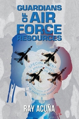 Guardians of Air Force Resources by Acu&#195;&#177;a, Ray