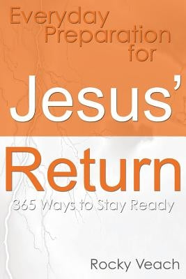 Everyday Preparation for Jesus' Return: 365 Ways to Get Ready for His Return by Adams, Rachel