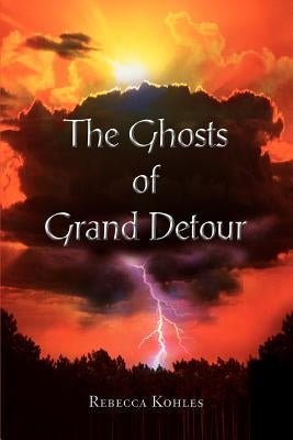 The Ghosts of Grand Detour by Kohles, Rebecca