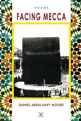 Facing Mecca / Poems by Moore, Daniel Abdal-Hayy