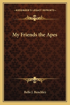 My Friends the Apes by Benchley, Belle J.