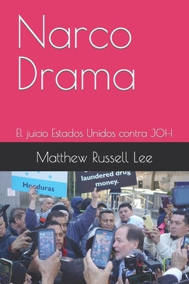 Narco Drama: El juicio Estados Unidos contra JOH by Lee, Matthew Russell