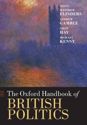 The Oxford Handbook of British Politics by Flinders, Matthew