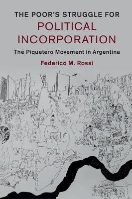The Poor's Struggle for Political Incorporation by Rossi, Federico M.