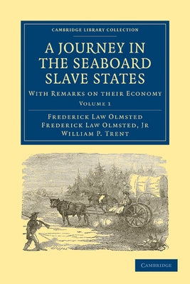 A Journey in the Seaboard Slave States: Volume 1 by Olmsted, Frederick Law, Jr.