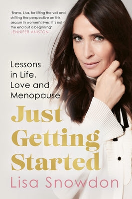 Just Getting Started: Lessons in Life, Love and Menopause by Snowdon, Lisa