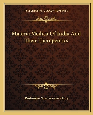 Materia Medica Of India And Their Therapeutics by Khory, Rustomjee Naserwanjee