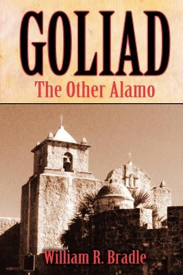 Goliad: The Other Alamo by Bradle, William