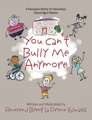 You Can't Bully Me Anymore by Reverend Brent La Prince Edwards