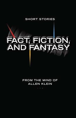 Fact, Fiction, and Fantasy: Short Stories by Klein, Allen