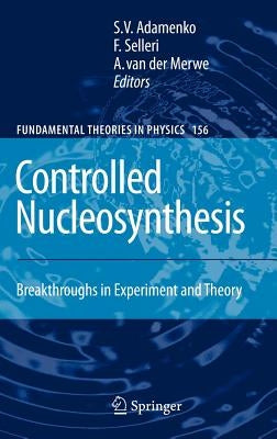 Controlled Nucleosynthesis: Breakthroughs in Experiment and Theory by Adamenko, Stanislav