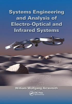 Systems Engineering and Analysis of Electro-Optical and Infrared Systems by Arrasmith, William Wolfgang