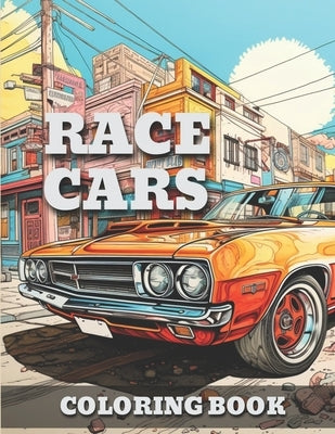 Race Cars: Classic Vintage & Muscle Cars-Trucks Coloring Book For Adults & Kids A Fun Time Coloring Activity For Car Lovers To Relieve Stress by Publication, Ink Onwheels