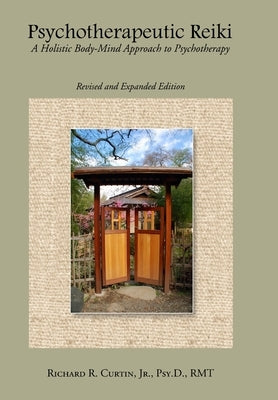 Psychotherapeutic Reiki: A Holistic Body-Mind Approach to Psychotherapy: Revised and Expanded Edition by Curtin, Richard