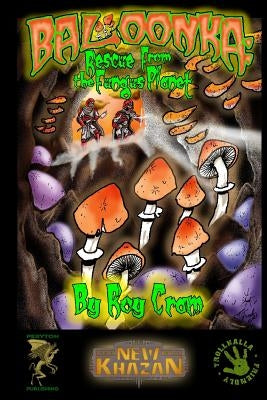 Baloonka: Rescue From the Fungus Planet by Cram, Roy