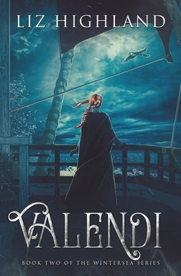 Valendi: Book Two of the Wintersea Series by Highland, Liz