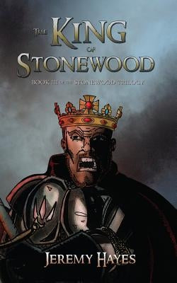 The King of Stonewood: Book III of the Stonewood Trilogy by Hayes, Jeremy