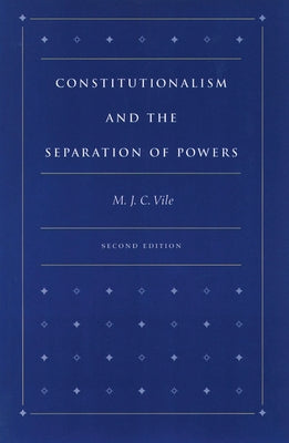 Constitutionalism and the Separation of Powers by Vile, M. J. C.