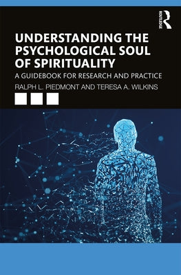 Understanding the Psychological Soul of Spirituality: A Guidebook for Research and Practice by Piedmont, Ralph L.